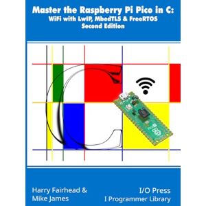 Fairhead, Harry Master the Raspberry Pi Pico in C: WiFi with LwIP, MbedTLS & FreeRTOS, Second Edition (Applications library) Fairhead, Harry Master the Raspberry Pi Pico in C: WiFi with LwIP, MbedTLS & FreeRTOS, Second Edition (Applications library)