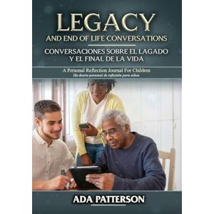 Patterson, Ada Legacy & End-of-Life Conversations / Conversaciones sobre el Legado y el Final de la Vida: A Personal Reflection Journal for Children Patterson, Ada Legacy & End-of-Life Conversations / Conversaciones sobre el Legado y el Final de la Vida: A Personal Reflection Journal for Children