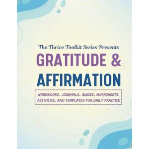 Dixon, Ms. Denise G Gratitude & Affirmation: Workbooks, Journals, Guides, Worksheets, Activities and Templates for Daily Practice Dixon, Ms. Denise G Gratitude & Affirmation: Workbooks, Journals, Guides, Worksheets, Activities and Templates for Daily Practice