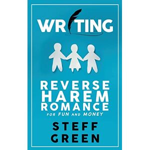 Green, Steff Writing Reverse Harem for Fun and Money: 1 (A Rage Against the Manuscript Guide) Green, Steff Writing Reverse Harem for Fun and Money: 1 (A Rage Against the Manuscript Guide)