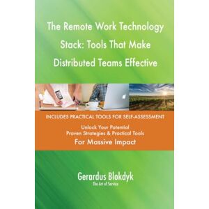 Gerardus Blokdyk - The Art of Service The Remote Work Technology Stack: Tools That Make Distributed Teams Effective Gerardus Blokdyk - The Art of Service The Remote Work Technology Stack: Tools That Make Distributed Teams Effective