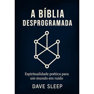 Sleep, Dave A Bíblia Desprogramada: Espiritualidade poética para um mundo em ruído cria uma capa que chame a atenção Sleep, Dave A Bíblia Desprogramada: Espiritualidade poética para um mundo em ruído cria uma capa que chame a atenção