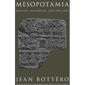 Bottéro, Jean Mesopotamia: Writing, Reasoning, and the Gods Bottéro, Jean Mesopotamia: Writing, Reasoning, and the Gods