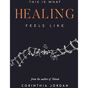 Jordan, Corinthia This Is What Healing Feels Like Jordan, Corinthia This Is What Healing Feels Like