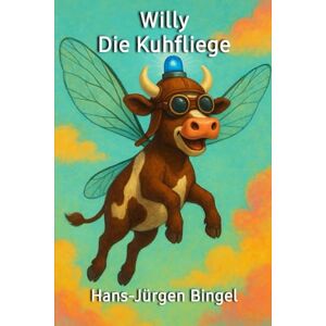 Bingel, Hans Jürgen WILLY DIE KUHFLIEGE Bingel, Hans Jürgen WILLY DIE KUHFLIEGE