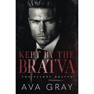 Gray, Ava Kept by the Bratva (The Valkov Bratva) Gray, Ava Kept by the Bratva (The Valkov Bratva)