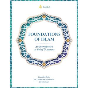 Foundation, Tayba FOUNDATIONS OF ISLAM (TAYBA ESSENTIALS FOR THE PUBLIC, SHAYKH RAMI NSOUR) Foundation, Tayba FOUNDATIONS OF ISLAM (TAYBA ESSENTIALS FOR THE PUBLIC, SHAYKH RAMI NSOUR)