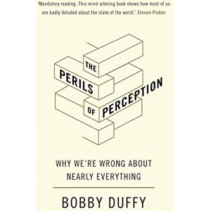 Duffy, Bobby The Perils of Perception: Why We’re Wrong About Nearly Everything Duffy, Bobby The Perils of Perception: Why We’re Wrong About Nearly Everything