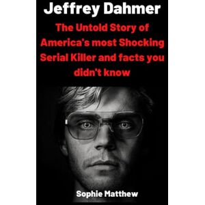 Matthew, Sophie Jeffrey Dahmer: The Untold Story of America's most Shocking Serial Killer and facts you didn't know Matthew, Sophie Jeffrey Dahmer: The Untold Story of America's most Shocking Serial Killer and facts you didn't know