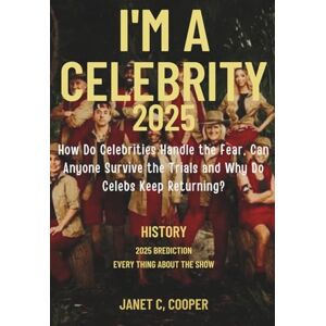 Cooper, Janet C. I’m A Celebrity 2025: How Do Celebrities Handle the Fear, Can Anyone Survive the Trials and Why Do Celebs Keep Returning? Cooper, Janet C. I’m A Celebrity 2025: How Do Celebrities Handle the Fear, Can Anyone Survive the Trials and Why Do Celebs Keep Returning?