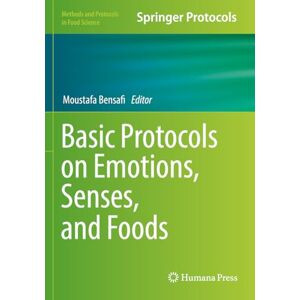 Basic Protocols on Emotions, Senses, and Foods (Methods and Protocols in Food Science) Basic Protocols on Emotions, Senses, and Foods (Methods and Protocols in Food Science)