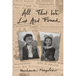 Margolis, Nechamie All That We Lost And Found Margolis, Nechamie All That We Lost And Found
