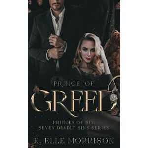 Morrison, K. Elle Prince Of Greed: 2 (Princes Of Sin: The Seven Deadly Sins series) Morrison, K. Elle Prince Of Greed: 2 (Princes Of Sin: The Seven Deadly Sins series)