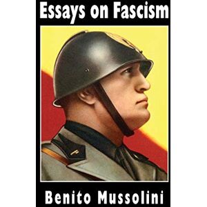 Mussolini, Benito Essays on Fascism Mussolini, Benito Essays on Fascism