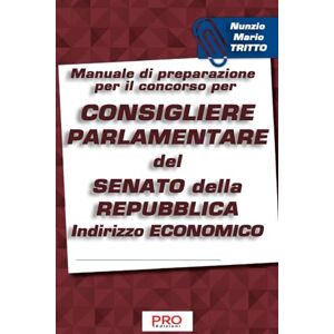 Tritto, Nunzio Mario Manuale di preparazione per il concorso per Consigliere parlamentare del Senato della Repubblica Indirizzo Economico Tritto, Nunzio Mario Manuale di preparazione per il concorso per Consigliere parlamentare del Senato della Repubblica Indirizzo Economico