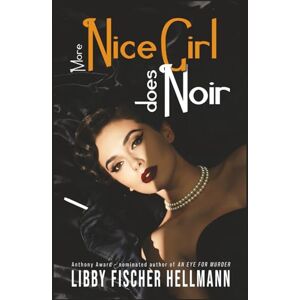 Hellmann, Libby Fischer More Nice Girl Does Noir: Another Collection of Short Stories Hellmann, Libby Fischer More Nice Girl Does Noir: Another Collection of Short Stories