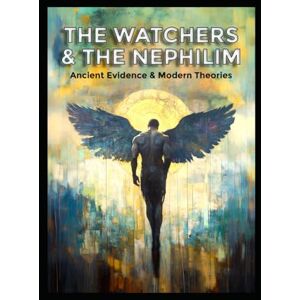 Thorn, Sebastian The Watchers and the Nephilim: Ancient Evidence and Modern Theories (Ancient Aliens & Ancient Mysteries) Thorn, Sebastian The Watchers and the Nephilim: Ancient Evidence and Modern Theories (Ancient Aliens & Ancient Mysteries)