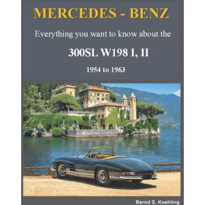 S. Koehling, Bernd Mercedes-Benz, The SL story, The 300SL: The complete 300SL story with chassis number/data card explanation and superb new color photography S. Koehling, Bernd Mercedes-Benz, The SL story, The 300SL: The complete 300SL story with chassis number/data card explanation and superb new color photography