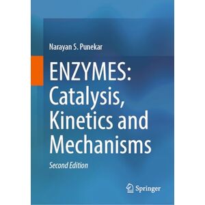 Punekar, Narayan S. ENZYMES: Catalysis, Kinetics and Mechanisms Punekar, Narayan S. ENZYMES: Catalysis, Kinetics and Mechanisms