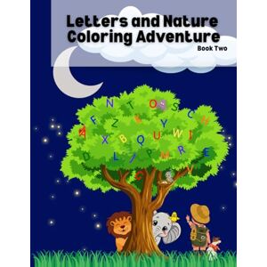 Summers, Ava Letters and Nature Coloring Adventure: Learn the ABCs with Nature-Themed Coloring and Writing Activities for Kids Ages 3–5 — Trace, Write, and Color! Summers, Ava Letters and Nature Coloring Adventure: Learn the ABCs with Nature-Themed Coloring and Writing Activities for Kids Ages 3–5 — Trace, Write, and Color!