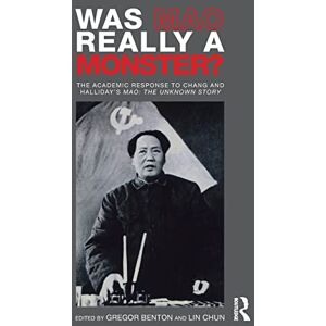Was Mao Really a Monster?: The Academic Response to Chang and Halliday's "Mao: The Unknown Story Was Mao Really a Monster?: The Academic Response to Chang and Halliday's "Mao: The Unknown Story
