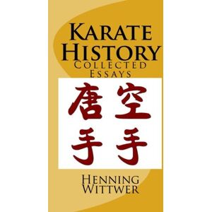Wittwer, Henning Karate History: Collected Essays: Volume 1 Wittwer, Henning Karate History: Collected Essays: Volume 1