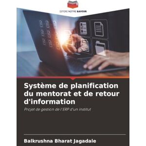 Jagadale, Balkrushna Bharat Système de planification du mentorat et de retour d'information: Projet de gestion de l'ERP d'un institut Jagadale, Balkrushna Bharat Système de planification du mentorat et de retour d'information: Projet de gestion de l'ERP d'un institut