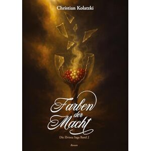 Kolatzki, Christian Farben der Macht: Die Elvinta Saga Band 2 Kolatzki, Christian Farben der Macht: Die Elvinta Saga Band 2