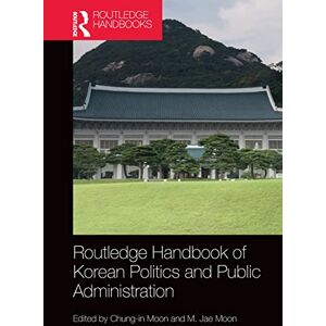 Routledge Handbook of Korean Politics and Public Administration Routledge Handbook of Korean Politics and Public Administration