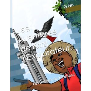 NK, G Les Aventures de Kazi l’Explorateur.: Les Secrets de Kinshasa NK, G Les Aventures de Kazi l’Explorateur.: Les Secrets de Kinshasa