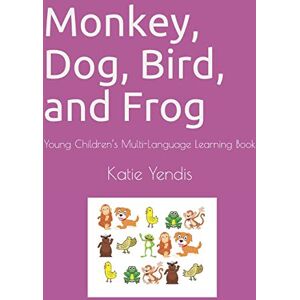 Yendis, Katie Monkey, Dog, Bird, and Frog: Young Children’s Multi-Language Learning Book Yendis, Katie Monkey, Dog, Bird, and Frog: Young Children’s Multi-Language Learning Book