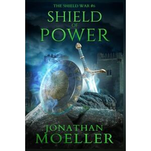 Moeller, Jonathan Shield of Power: 6 (The Shield War) Moeller, Jonathan Shield of Power: 6 (The Shield War)