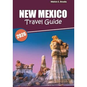 Brooks, Melvin E. New Mexico Travel Guide 2026: Exploring Desert Landscapes, Native Culture, Historic Sites, Outdoor Adventures, and Local Cuisine in the American Southwest Brooks, Melvin E. New Mexico Travel Guide 2026: Exploring Desert Landscapes, Native Culture, Historic Sites, Outdoor Adventures, and Local Cuisine in the American Southwest