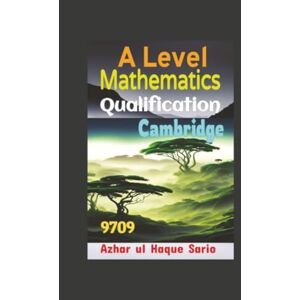 Sario, Azhar ul Haque Cambridge A Level Qualification Mathematics 9709 Sario, Azhar ul Haque Cambridge A Level Qualification Mathematics 9709