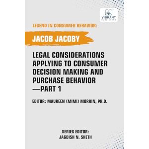 Jacoby, Jacob Legal Considerations Applying to Consumer Decision Making and Purchase Behavior-Part 1 (Legend in Consumer Behavior) Jacoby, Jacob Legal Considerations Applying to Consumer Decision Making and Purchase Behavior-Part 1 (Legend in Consumer Behavior)