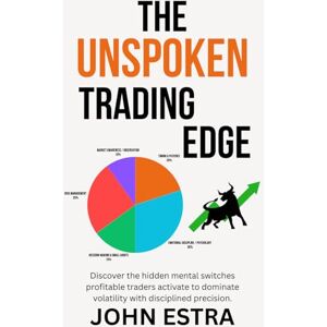 Estra, John The Unspoken Trading Edge: Discover the hidden mental switches profitable traders activate to dominate volatility with disciplined precision. Estra, John The Unspoken Trading Edge: Discover the hidden mental switches profitable traders activate to dominate volatility with disciplined precision.