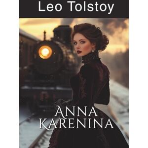 Tolstoy, Leo Anna Karenina: Explore Love, Family, and Infidelity (Annotated) Tolstoy, Leo Anna Karenina: Explore Love, Family, and Infidelity (Annotated)