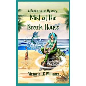 Williams, Victoria LK Mist At The Beach House: Mermaids and Murder: A Paranormal Seaside Mystery (Beach House Mysteries) Williams, Victoria LK Mist At The Beach House: Mermaids and Murder: A Paranormal Seaside Mystery (Beach House Mysteries)