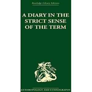 Malinowski, Bronislaw A Diary in the Strictest Sense of the Term (Routledge Library Editions) Malinowski, Bronislaw A Diary in the Strictest Sense of the Term (Routledge Library Editions)