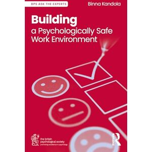 Kandola, Binna Building a Psychologically Safe Work Environment (BPS Ask The Experts in Psychology Series) Kandola, Binna Building a Psychologically Safe Work Environment (BPS Ask The Experts in Psychology Series)