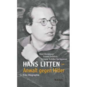Bergbauer, Knut Hans Litten Anwalt gegen Hitler: Eine Biographie Bergbauer, Knut Hans Litten Anwalt gegen Hitler: Eine Biographie