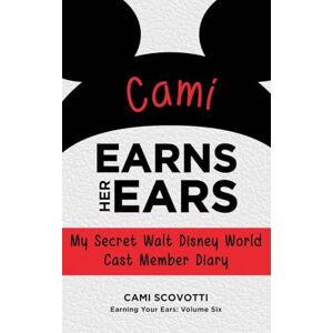 Scovotti, Cami Cami Earns Her Ears: My Secret Walt Disney World Cast Member Diary (Earning Your Ears) Scovotti, Cami Cami Earns Her Ears: My Secret Walt Disney World Cast Member Diary (Earning Your Ears)