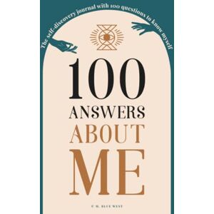 BLUE WEST, M. 100 ANSWERS ABOUT ME: The Self-Discovery Journal with 100 Questions to Know Myself BLUE WEST, M. 100 ANSWERS ABOUT ME: The Self-Discovery Journal with 100 Questions to Know Myself
