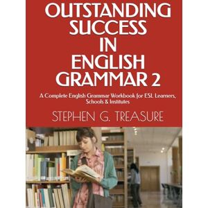 TREASURE, STEPHEN G. OUTSTANDING SUCCESS IN ENGLISH GRAMMAR 2: A Complete English Grammar Workbook for ESL Learners, Schools & Institutes (ENGLISH GRAMMAR SERIES) TREASURE, STEPHEN G. OUTSTANDING SUCCESS IN ENGLISH GRAMMAR 2: A Complete English Grammar Workbook for ESL Learners, Schools & Institutes (ENGLISH GRAMMAR SERIES)