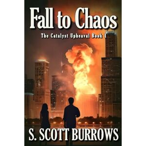 Scott Fall to Chaos: The Catalyst Upheaval Book 1 Scott Fall to Chaos: The Catalyst Upheaval Book 1