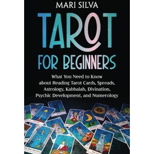 Silva Tarot for Beginners: What You Need to Know about Reading Tarot Cards, Spreads, Astrology, Kabbalah, Divination, Psychic Development, and Numerology (Learning Tarot) Silva Tarot for Beginners: What You Need to Know about Reading Tarot Cards, Spreads, Astrology, Kabbalah, Divination, Psychic Development, and Numerology (Learning Tarot)