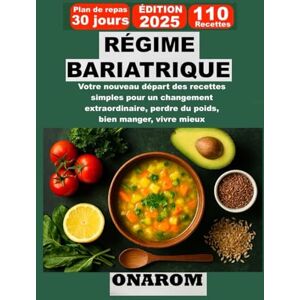 ONAROM RÉGIME BARIATRIQUE: Votre nouveau départ des recettes simples pour un changement extraordinaire, perdre du poids, bien manger, vivre mieux ONAROM RÉGIME BARIATRIQUE: Votre nouveau départ des recettes simples pour un changement extraordinaire, perdre du poids, bien manger, vivre mieux