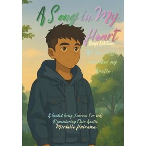 Huirama, Michelle A Song in My Heart All the ways I remember my Auntie Boys Edition: A Guided Grief Journal For kids Remembering Their Auntie Huirama, Michelle A Song in My Heart All the ways I remember my Auntie Boys Edition: A Guided Grief Journal For kids Remembering Their Auntie