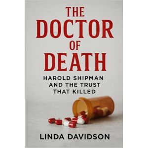 Davidson, Linda The Doctor of Death: Harold Shipman and the Trust That Killed (White Coats, Hidden Crimes) Davidson, Linda The Doctor of Death: Harold Shipman and the Trust That Killed (White Coats, Hidden Crimes)