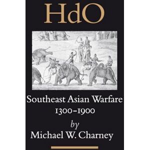 Michael W. Charney Southeast Asian Warfare, 1300-1900: 16 (Handbook of Oriental Studies. Section 3 Southeast Asia, 16) Michael W. Charney Southeast Asian Warfare, 1300-1900: 16 (Handbook of Oriental Studies. Section 3 Southeast Asia, 16)